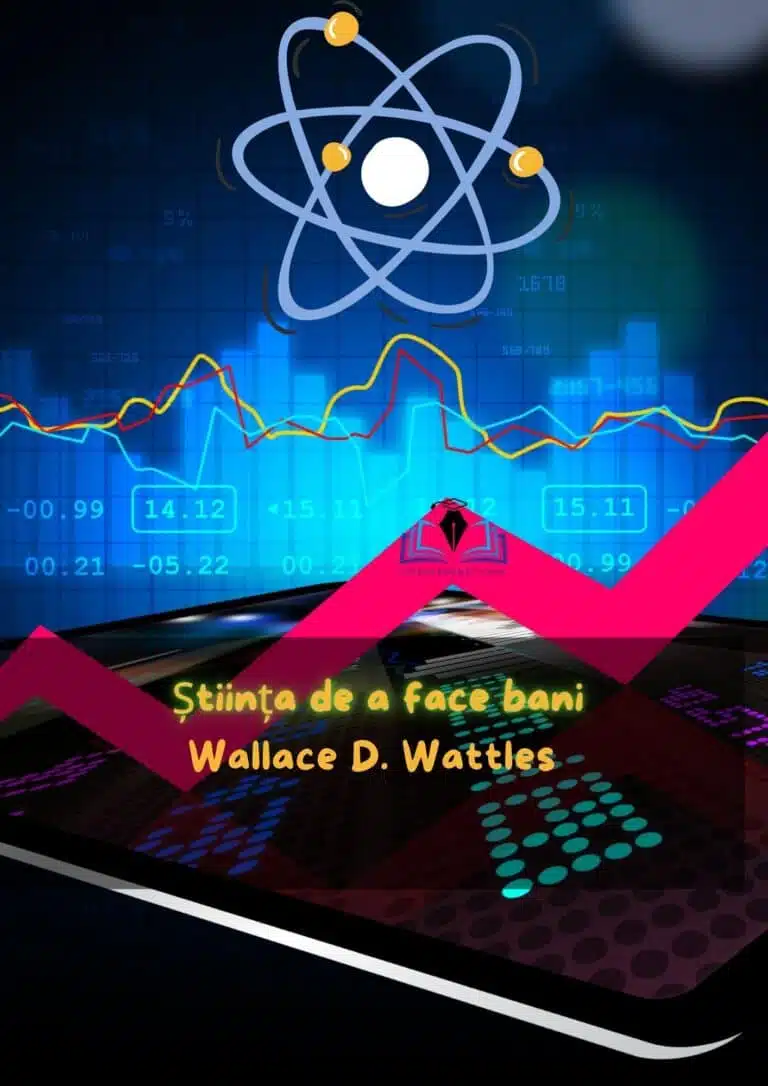 Imaginea coperții cărții 'Știința de a Face Bani' de Wallace D. Wattles, prezentând simboluri ale prosperității și finanțelor, cum ar fi atomi stilizați, grafice ale pieței de acțiuni și o tabletă digitală, reflectând tematica bogăției prin cunoaștere și strategii financiare