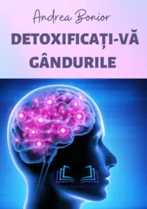 "Cartea 'Detoxificați-vă gândurile' de Andrea Bonior: Ghidul suprem pentru sănătatea mentală și emoțională, prezentând tehnici iluminate de neuroștiință pentru o viață echilibrată, disponibilă pe citestepenet.com
