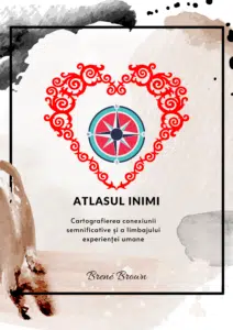 Coperta cărții "Atlasul Inimii" de Brené Brown, ilustrând un design artistic cu un compas în centrul unui inimă stilizată cu ornamente roșii, înconjurate de pete acuarelă în nuanțe neutre și margini cu aspect de pânză topită, sugerează cartografierea conexiunii semnificative și a limbajului experienței umane.