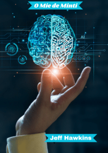 Coperta cărții "O Mie de Minți" de Jeff Hawkins prezintă un creier stilizat ca un circuit electronic, strălucitor, susținut de o mână umană, simbolizând fuziunea între neuroștiință și inteligența artificială, pe un fundal albastru cu elemente grafice ce reprezintă tehnologia și datele.